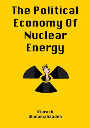The Political Economy Of Nuclear Energy by kiarash gholamalizadeh
