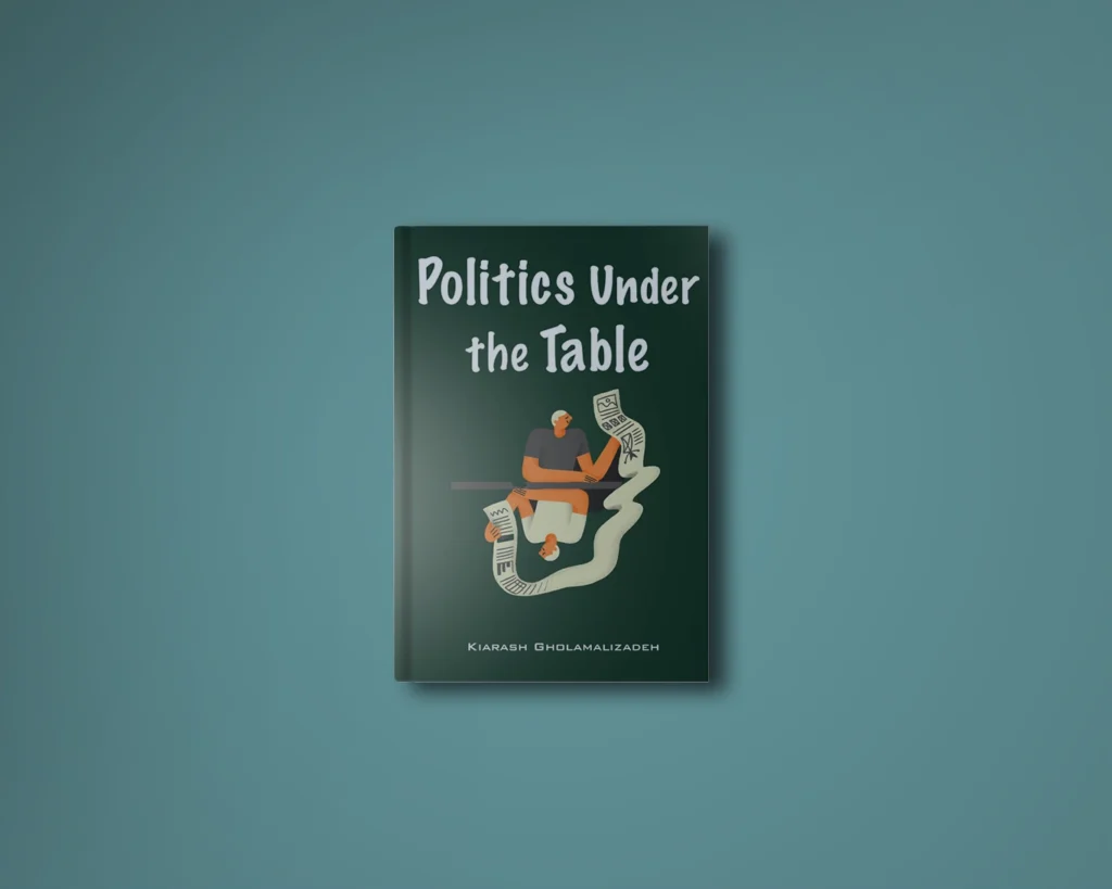 politics under the table by kiarash gholamalizadeh